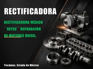 Rectificadora México ``Retec`` Reparación de Motores Diesel, Gasolina, Gas; Ajustes Completos y Venta de Refacciones