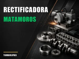 Rectificadora cerca de Matamoros
